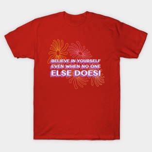 Believe in yourself, you're stronger than you think! T-Shirt